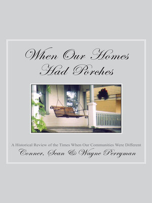 cover image of When Our Homes Had Porches: a Historical Review of the Times When Our Communities Were Different